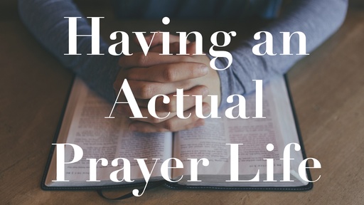 Having an Actual Prayer Life (Audio Course)